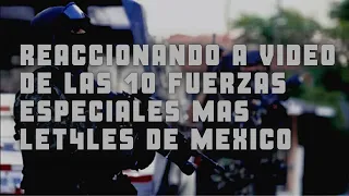 EX MILITAR DE FUERZAS ESPECIALES DEL GAFE REACCIÓNA A 10 FUERZAS ESPECIALES MÁS LETALES DE MÉXICO.