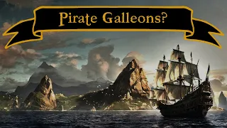 Did Pirates Ever Use Galleons? | Pirate Ships