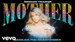 Meghan Trainor - Mother (secs on the beach Remix - Official Audio)