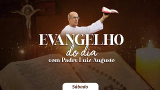 Evangelho do Dia com Padre Luiz Augusto • 25/05/2024 • Sábado