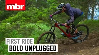 Bold Unplugged | First Ride | Mountain Bike Rider