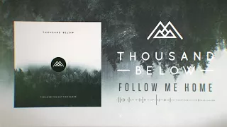 Thousand Below - Follow Me Home