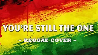 You're Still the One - Reggae Cover 2023 (Lyrics)