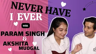 Never Have I Ever Ft.Akshita Mudgal & Param Singh | #parakshita marriage , Dating , Meet Up & More