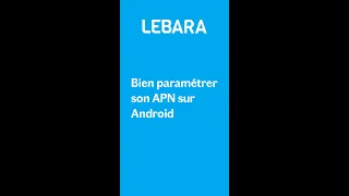 Lebara : Comment paramétrer son APN pour avoir internet sur Android ?