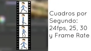 Cuadros por Segundo: 24fps, 25, 30 y Frame Rate en Video