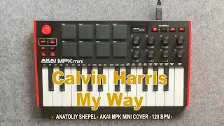 Calvin Harris - My Way (Akai MPK mini cover) Anatoliy Shepel