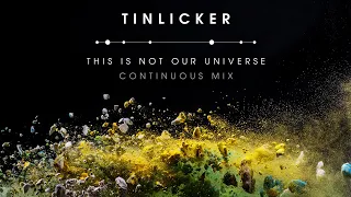 Tinlicker 'This Is Not Our Universe' | Continuous Mix