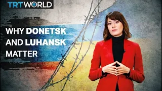 Why Donetsk and Luhansk matter to Ukraine and Russia?