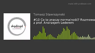 #10 Co to znaczy normalność? Rozmowa z prof. Andrzejem Lederem