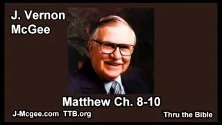 40 Matthew 08-10 - J Vernon Mcgee - Thru the Bible