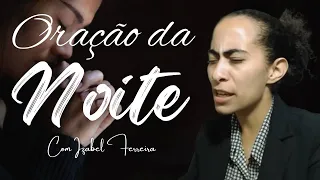 12/04/2024 - ORAÇÃO DA NOITE  - COM IZABEL FERREIRA