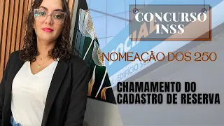 Nomeação dos 250 + chamamento do cadastro de reserva do último concurso do INSS.