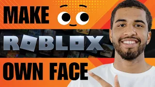 How to Make Your Own Face in Roblox (2024)