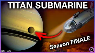 Submarine for Titan, Planets Changing Size, Even Bigger LIGO | Q&A 230
