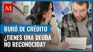 Si encuentras una deuda que no reconoces en tu reporte del buró de crédito, esto puedes hacer