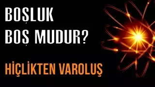 Boşluk Boş mudur? : Hiçlikten Varoluş!