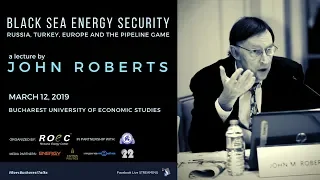 John Roberts - Black Sea Energy Security - Russia, Turkey, Europe and the Pipeline Game | ROEC