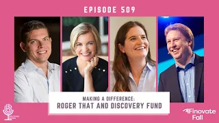 Episode 509: Making A Difference: Roger That and Discovery Fund