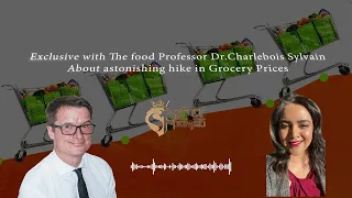 Exclusive with The Food Professor Dr.Charlebois Sylvain about astonishing hike in Grocery Prices