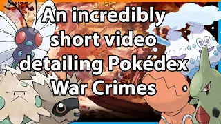 An incredibly short video detailing Pokédex War Crimes