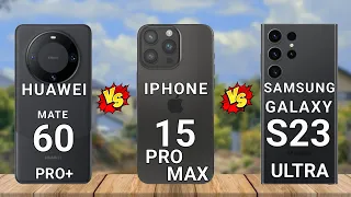 Samsung Galaxy S23 Ultra vs iphone 15 Pro Max vs Huawei Mate 60 Pro Plus - Hello Google