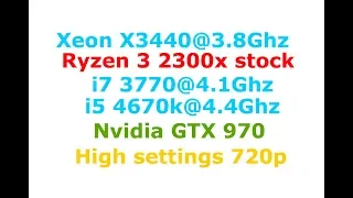 Xeon X3440@3.8 vs  AMD Ryzen 3 2300x vs i7 3770@4.1 vs i5 4670k@4.4Ghz (gtx 970)