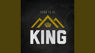 Good to Be King