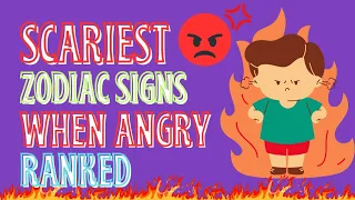 The Scariest Zodiac Signs When Angry Ranked