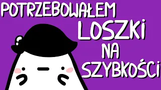 POTRZEBOWAŁEM LOSZKI NA SZYBKOŚCI