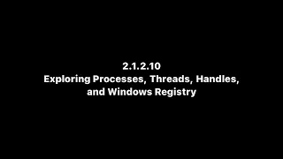 Exploring Processes, Threads, Handles, and Windows Registry