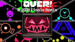 OVER! | A JSAB Finale Remix