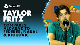 Taylor Fritz Compares Carlos Alcaraz To Federer, Nadal & Djokovic | Miami 2023