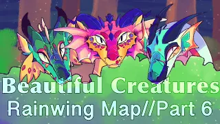 Beautiful Creatures[Rainwing Map//Part 6]