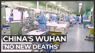 'No new COVID-19 deaths for 10 days' in China's Wuhan