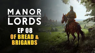 MANOR LORDS | EP08 - OF BREAD & BRIGANDS (Early Access Let's Play - Medieval City Builder)