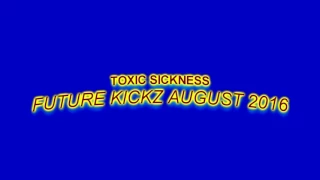 TOXIC SICKNESS / FUTURE KICKZ AUGUST 2016 RADIO MIX