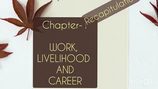 Home Science  Chapter-1 Work, Livelihood and Career  Recapitulation