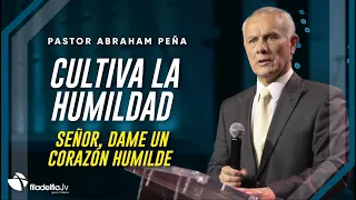 Cultiva la humildad - Abraham Peña - 24 Abril 2022