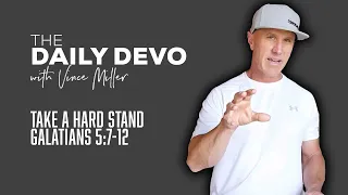 Take A Hard Stand | Devotional | Galatians 5:7-12