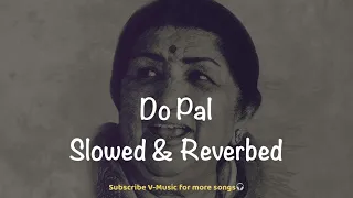 Do Pal (Slowed & Reverbed) | Lata Mangeshkar, Sonu Nigam | SRK & Preity Zinta | Veer-Zaara | V-Music