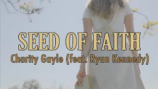 Seed Of Faith - Charity Gayle (feat. Ryan Kennedy) - Lyric Video