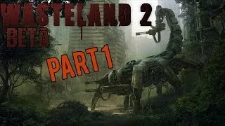 Wasteland 2 Beta Gameplay Walkthrough / Let's Play Part 1 - Captain Ace (PC)