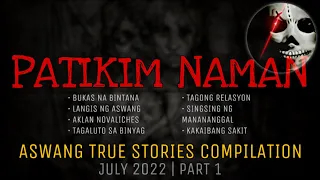 PATIKIM NAMAN | Aswang True Stories Compilation | July 2022 | Part 1