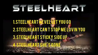 Steelheart Nevel let you go 2.can t stop me lovin you. 3. sticky side up 4.Steelheart she's gone