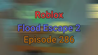 Roblox / Flood Escape 2/ Episode 286