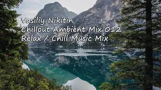 Vasiliy Nikitin - Chillout Ambient Mix 012   (Relax / Chill Music Mix)