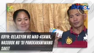 KBYN: Relasyon ng mag-asawa, nasubok ng 'di pangkaraniwang sakit | TV Patrol