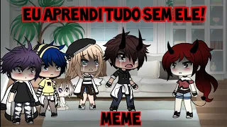 Eu aprendi tudo sem ele💔! ||Meme Sad|| Gacha Life