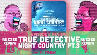 CC EP #6 - True Detective Night Country Pt.3 - Buzzed Review